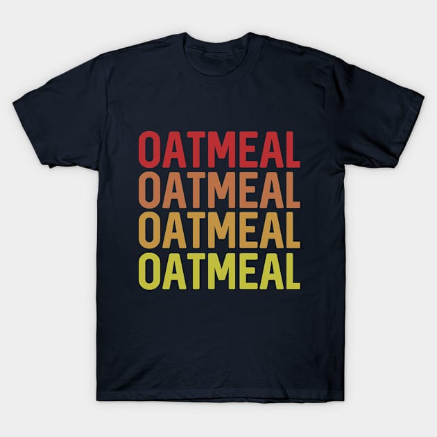 oatmeal gift idea T-Shirt by othmane4